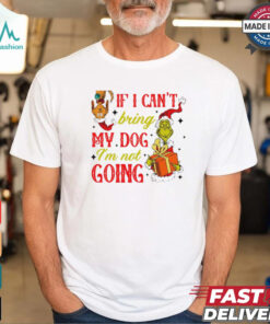 If I cant bring my dog I’m not going Christmas Grinch shirt
