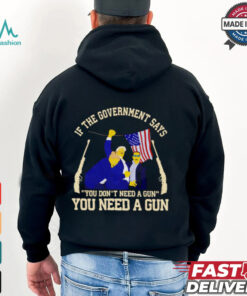 If the government says you don’t need a gun you need a gun Trump fighter shirt