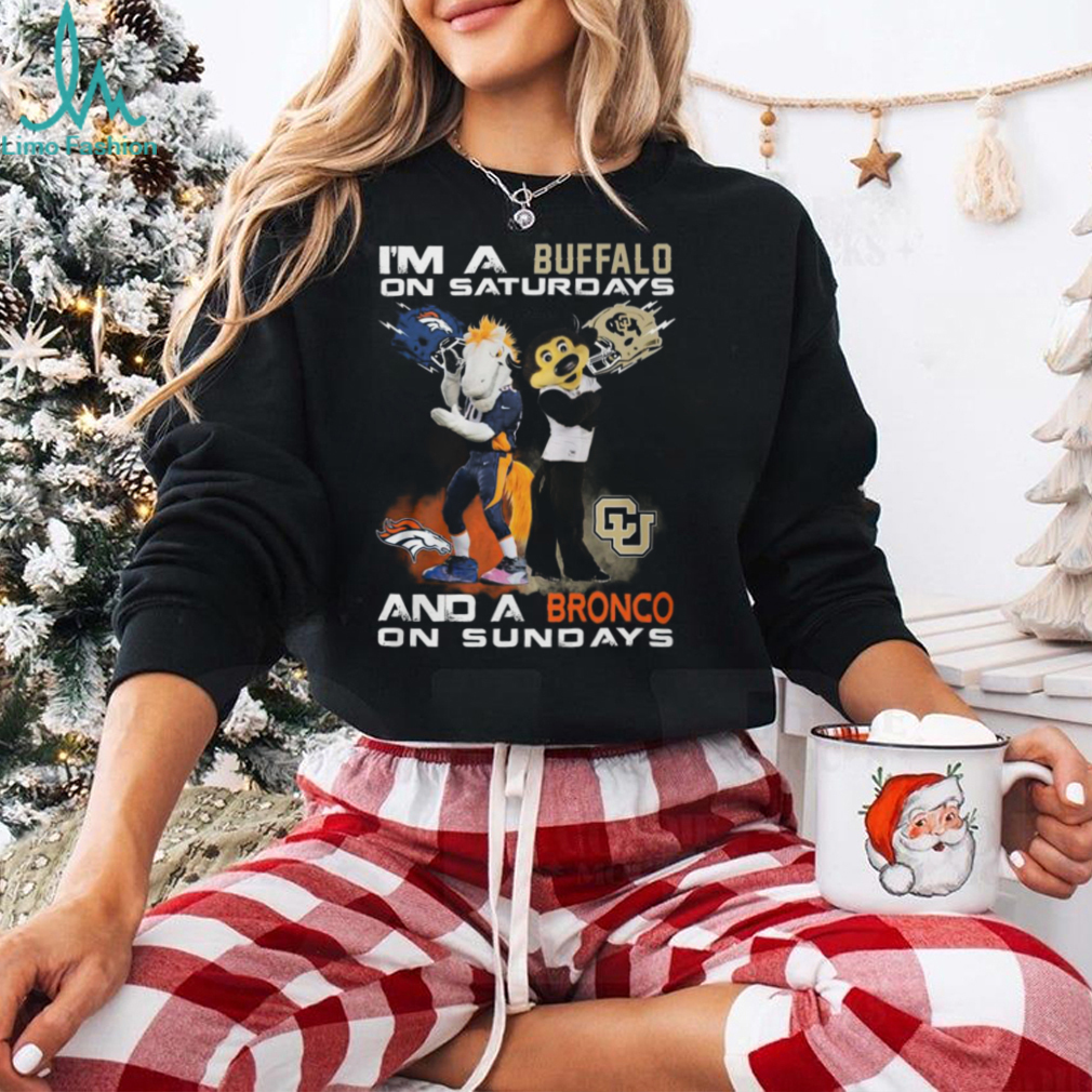 I’m A Colorado Buffaloes On Saturdays And A Denver Broncos On Sundays T Shirt I’m A Colorado Buffaloes On Saturdays And A Denver Broncos On Sundays T Shirt