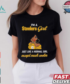 I’m A Steelers Girl Just Like A Normal Girl Except Much Cooler Women Shirt