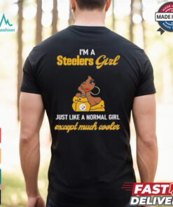I’m A Steelers Girl Just Like A Normal Girl Except Much Cooler Women Shirt