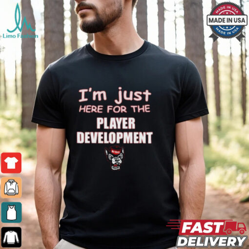 I’m Just Here For The Player Development NC State Wolfpack t shirt