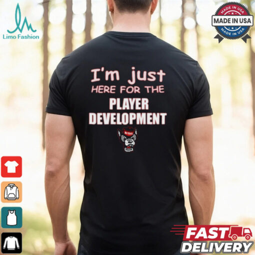 I’m Just Here For The Player Development NC State Wolfpack t shirt