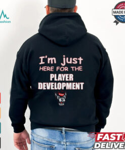 I’m Just Here For The Player Development NC State Wolfpack t shirt