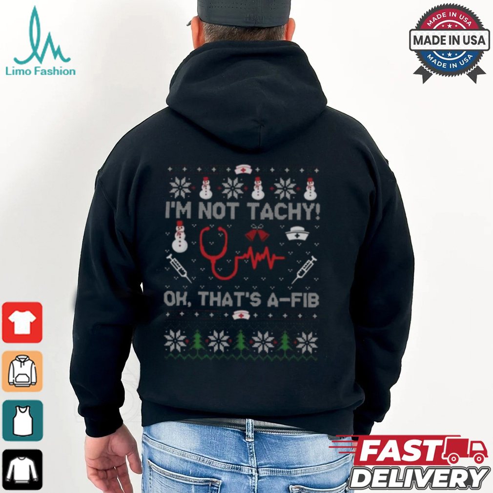 I’m Not Tachy Ok That’s A Fib Funny Nurse Christmas T Shirt I’m Not Tachy Ok That’s A Fib Funny Nurse Christmas T Shirt