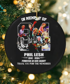 In Memory Of Phil Lesh 1940 2024 signature forever in our heart thank you for the memories shirt