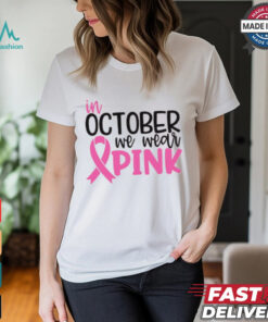 In October we Wear Pink shirt