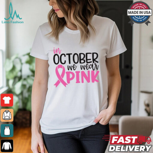 In October we Wear Pink shirt