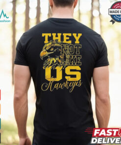 Iowa Hawkeyes They Not Like Us Hawkeyes Fan 2024 shirt