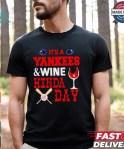 It’s a NY Yankees and wine kinda day shirt