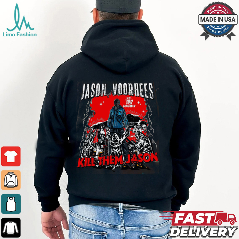 Jason voorhees kill them for mommy shirt Jason voorhees kill them for mommy shirt