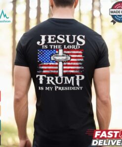 Jesus is the Lord Trump is my president American flag shirt