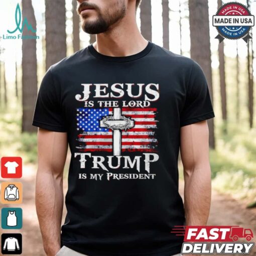 Jesus is the Lord Trump is my president American flag shirt