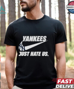 Just Hate Us Yankees T Shirt