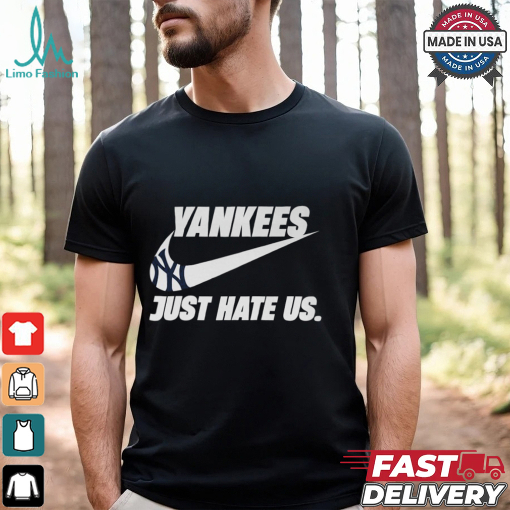 Just Hate Us Yankees T Shirt Just Hate Us Yankees T Shirt