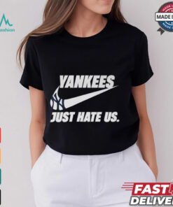 Just Hate Us Yankees T Shirt