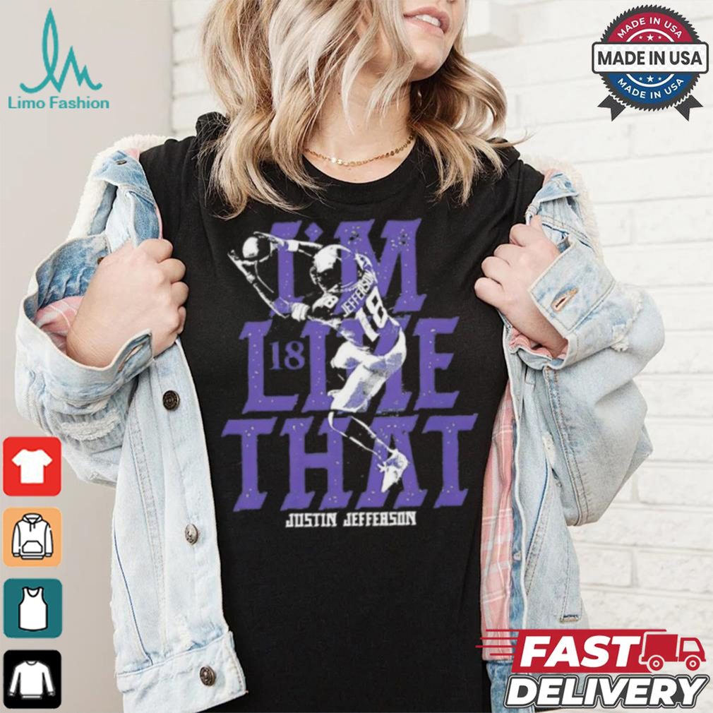 Justin Jefferson 18 Minnesota Vikings I’m like that shirt Justin Jefferson 18 Minnesota Vikings I’m like that shirt