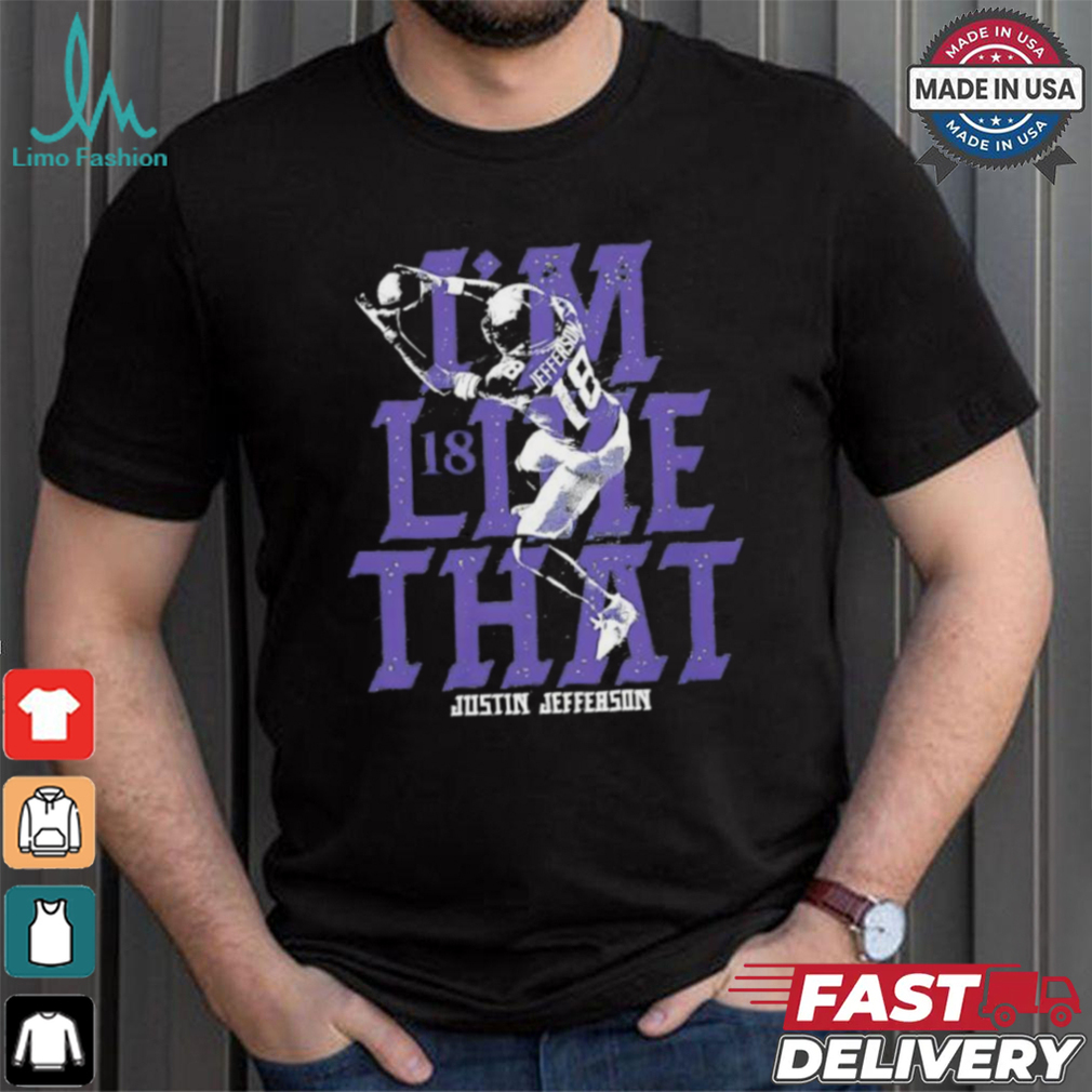 Justin Jefferson 18 Minnesota Vikings I’m like that shirt Justin Jefferson 18 Minnesota Vikings I’m like that shirt