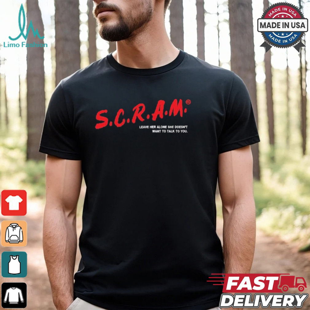 Kelcripe S.C.R.A.M. Leave Her Alone She Doesn’t Want To Talk To You t shirt Kelcripe S.C.R.A.M. Leave Her Alone She Doesn’t Want To Talk To You t shirt