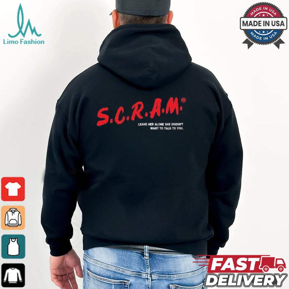 Kelcripe S.C.R.A.M. Leave Her Alone She Doesn’t Want To Talk To You t shirt Kelcripe S.C.R.A.M. Leave Her Alone She Doesn’t Want To Talk To You t shirt