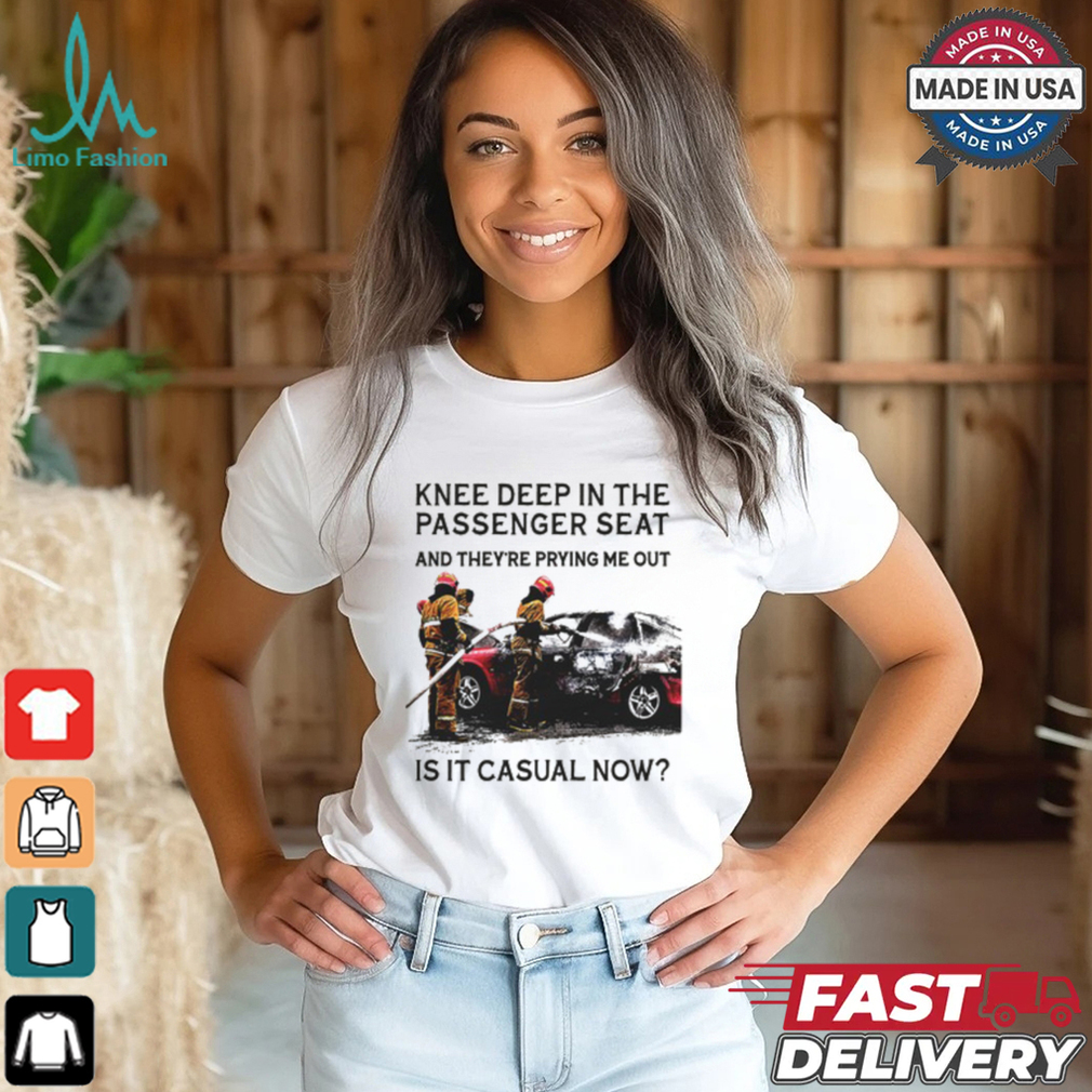 Knee Deep In The Passenger Seat Shirt Knee Deep In The Passenger Seat Shirt
