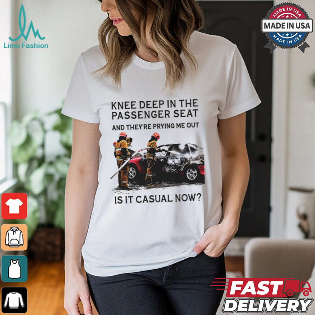 Knee Deep In The Passenger Seat Shirt Knee Deep In The Passenger Seat Shirt