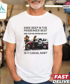 Knee Deep In The Passenger Seat Shirt