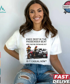 Knee Deep In The Passenger Seat Shirt