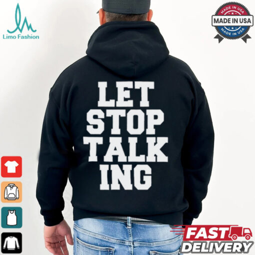 Let Stop Talking Shirt