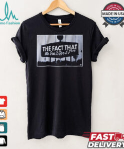 Los Angeles Dodgers Baseball MLB The Fact that We Don’t Give a F t shirt
