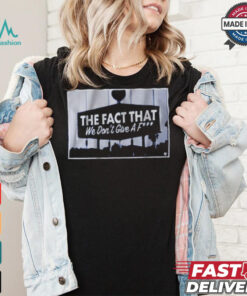 Los Angeles Dodgers Baseball MLB The Fact that We Don’t Give a F t shirt