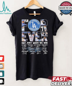 Los Angeles Dodgers Forever Baseball Fan Not Just When We Win 2024 T Shirt