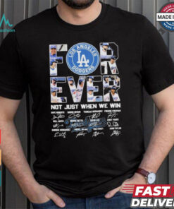 Los Angeles Dodgers Forever Baseball Fan Not Just When We Win 2024 T Shirt