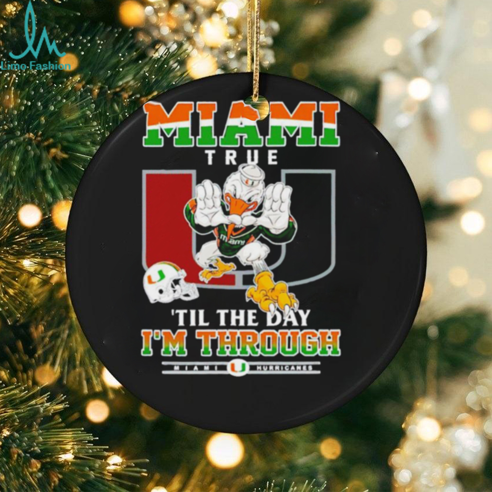Miami Hurricanes Miami True ’til The Day I’m Through shirt Miami Hurricanes Miami True ’til The Day I’m Through shirt