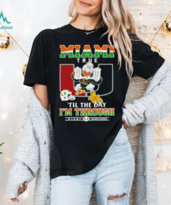 Miami Hurricanes Miami True ’til The Day I’m Through shirt