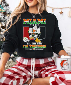 Miami Hurricanes Miami True ’til The Day I’m Through shirt