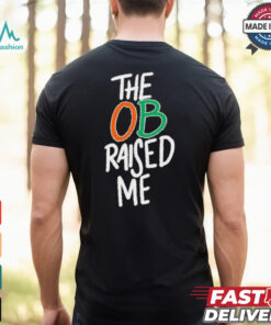 Miami Hurricanes the OB raised me shirt