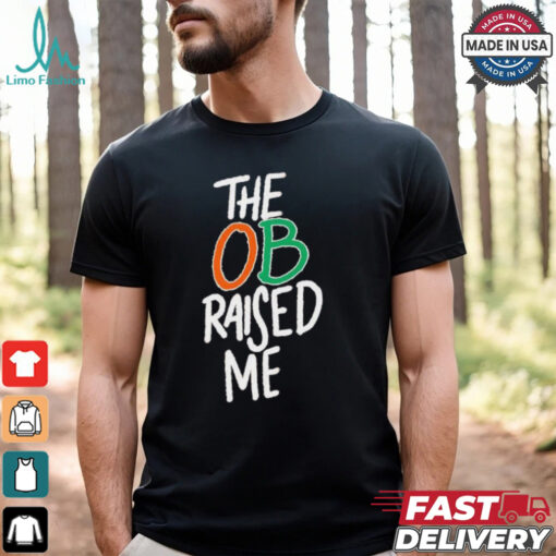 Miami Hurricanes the OB raised me shirt