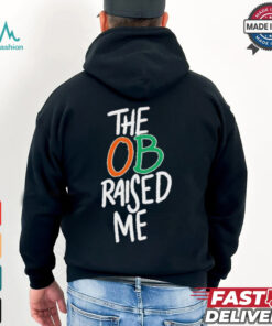 Miami Hurricanes the OB raised me shirt