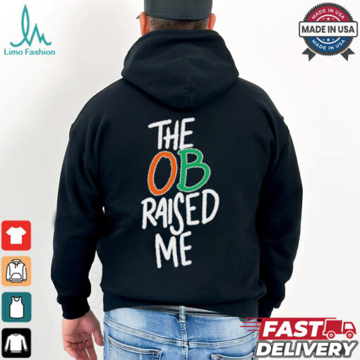 Miami Hurricanes the OB raised me shirt