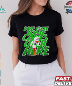 Miami Hurricanes we got some canes over here shirt