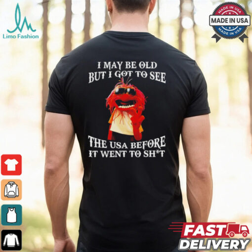 Muppet I may be old but I got to see the USA before it went to shit shirt