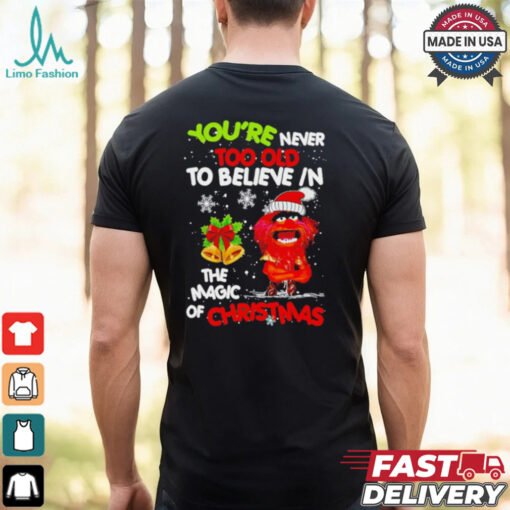 Muppet You’re never too olf to believe in the magic of Christmas shirt