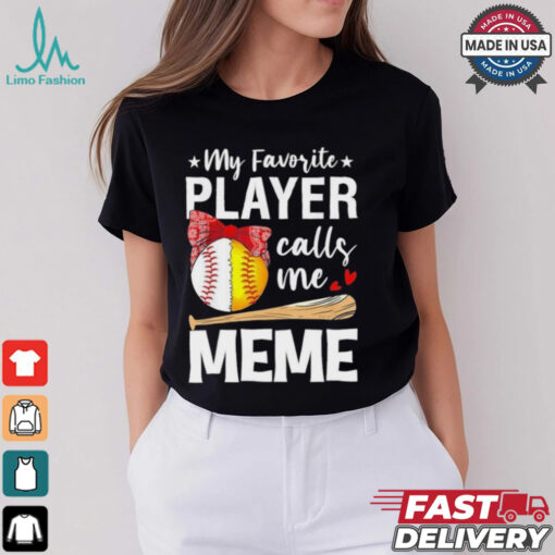 My Favorite Player Calls Me Meme Baseball Softball Shirt