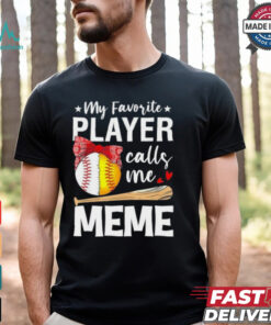 My Favorite Player Calls Me Meme Baseball Softball Shirt