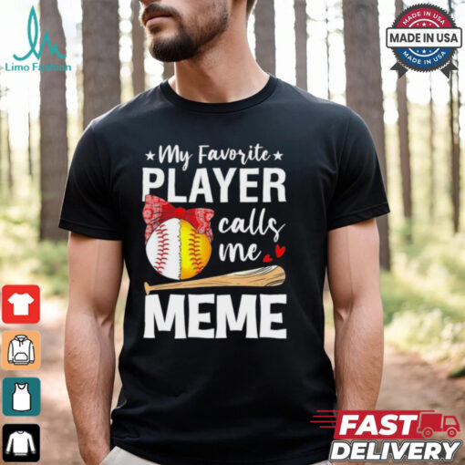 My Favorite Player Calls Me Meme Baseball Softball Shirt