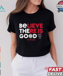 NC State Wolfpack Life is Good Believe There Is Good t shirt