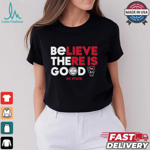 NC State Wolfpack Life is Good Believe There Is Good t shirt