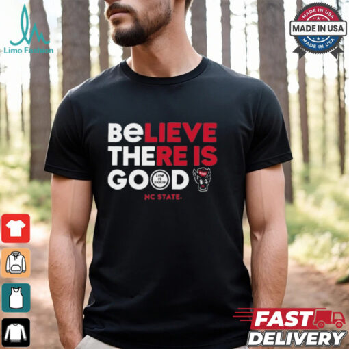 NC State Wolfpack Life is Good Believe There Is Good t shirt