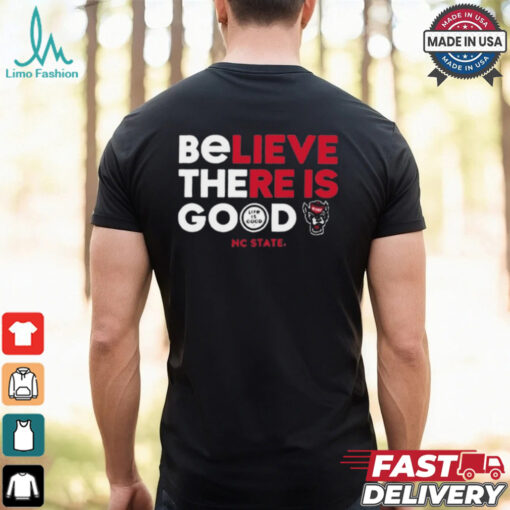 NC State Wolfpack Life is Good Believe There Is Good t shirt